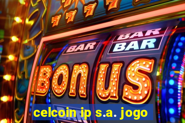 celcoin ip s.a. jogo